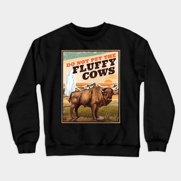 Funny Do Not Pet The Fluffy Cows Bison Lover Crewneck Sweatshirt by MarkusShirts